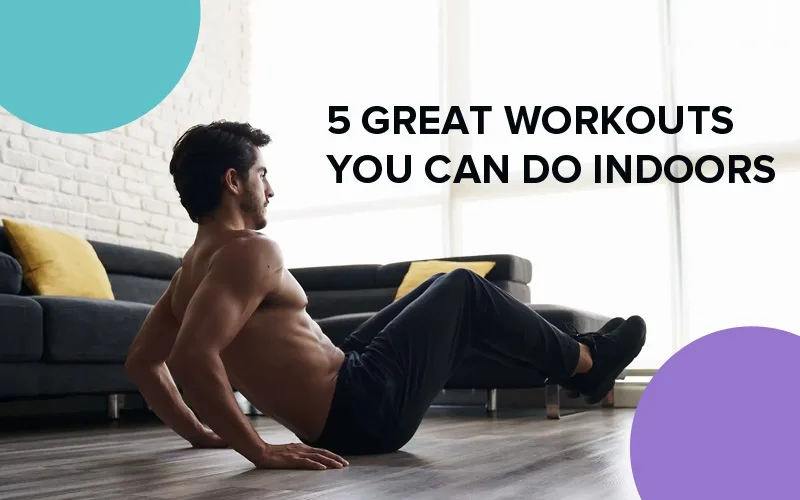 5 Great Workouts You Can Do Indoors