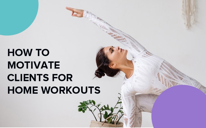 How to Motivate Clients for Home Workouts